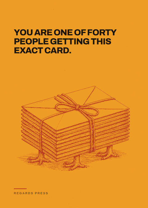 You are one of forty people getting this exact card.