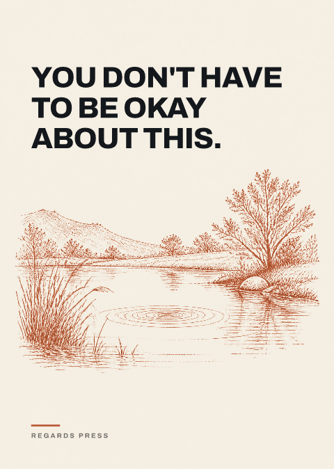 You don't have to be okay about this.