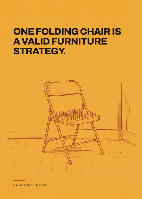 One folding chair is a valid furniture strategy.