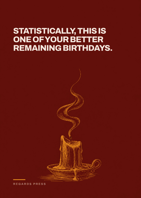 Statistically, this is one of your better remaining birthdays.