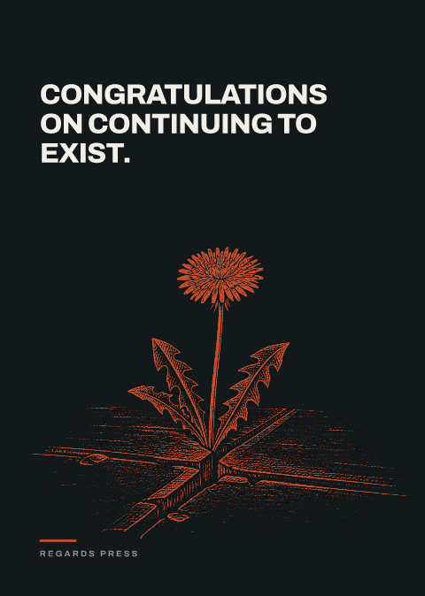 Congratulations on continuing to exist.