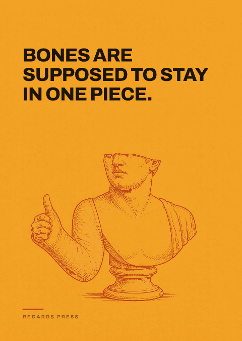 Bones are supposed to stay in one piece.