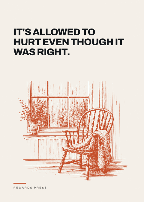 It's allowed to hurt even though it was right.