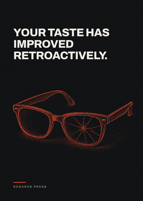 Your taste has improved retroactively.
