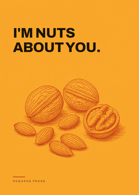 I'm nuts about you.