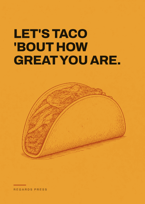 Let's taco 'bout how great you are.