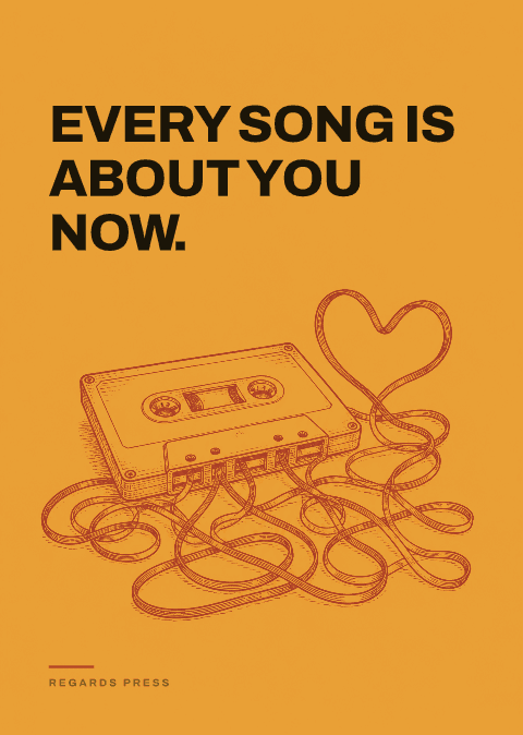 Every song is about you now.