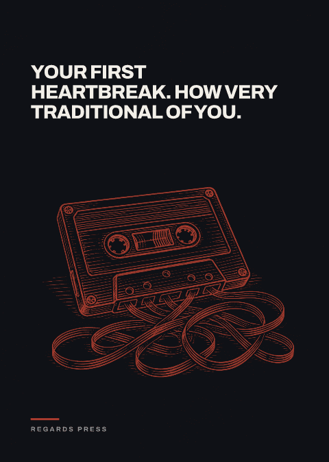 Your first heartbreak. How very traditional of you.