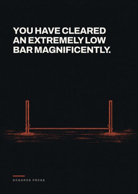 You have cleared an extremely low bar magnificently.