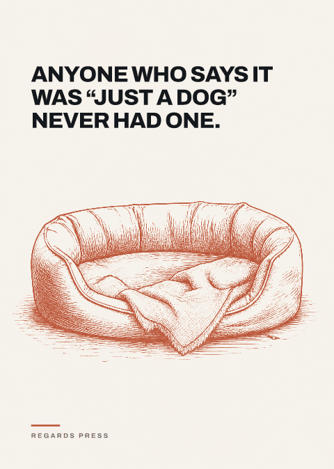 Anyone who says it was “just a dog” never had one.
