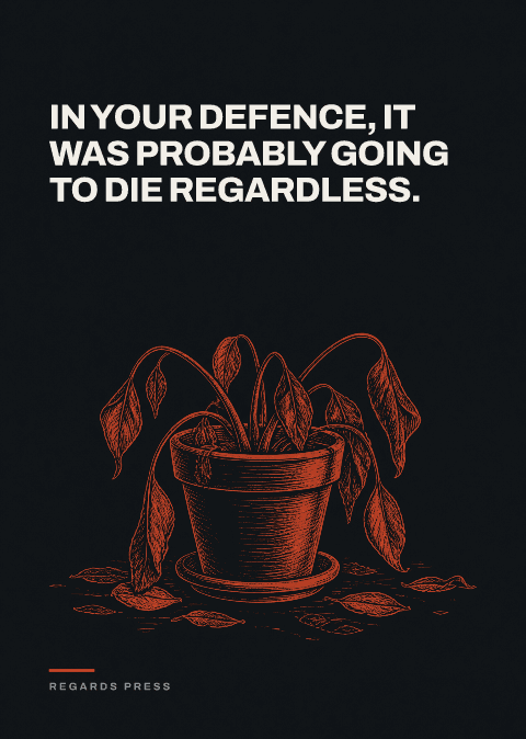 In your defence, it was probably going to die regardless.