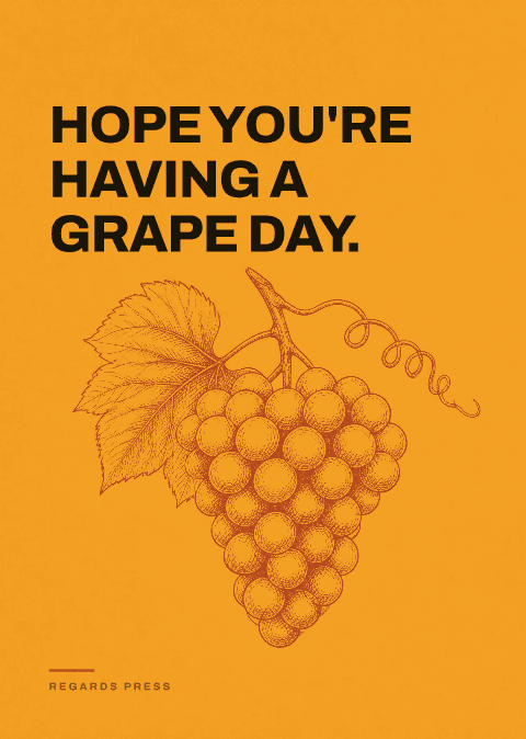 Hope you're having a grape day.