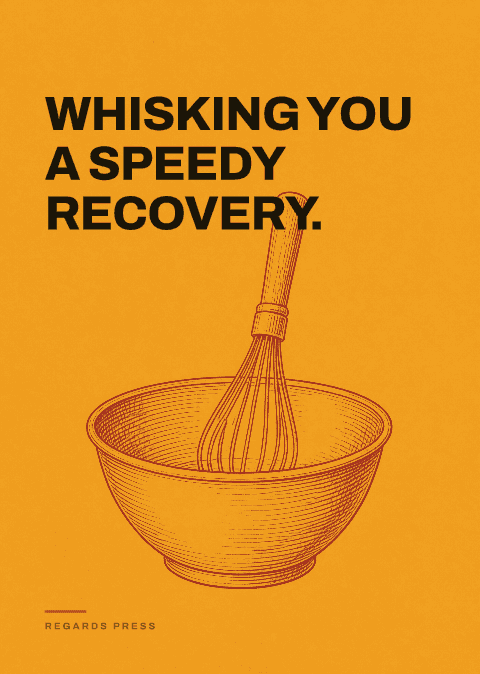 Whisking you a speedy recovery.
