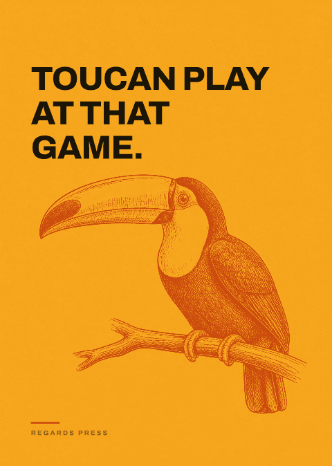 Toucan play at that game.