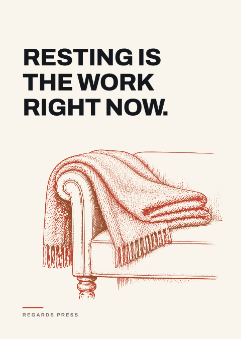Resting is the work right now.