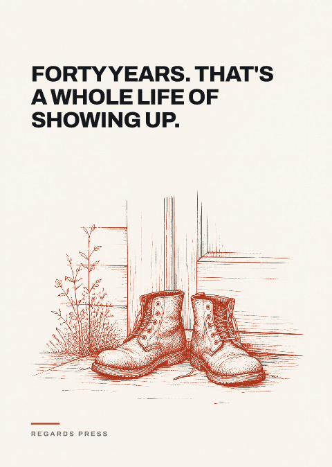 Forty years. That's a whole life of showing up.