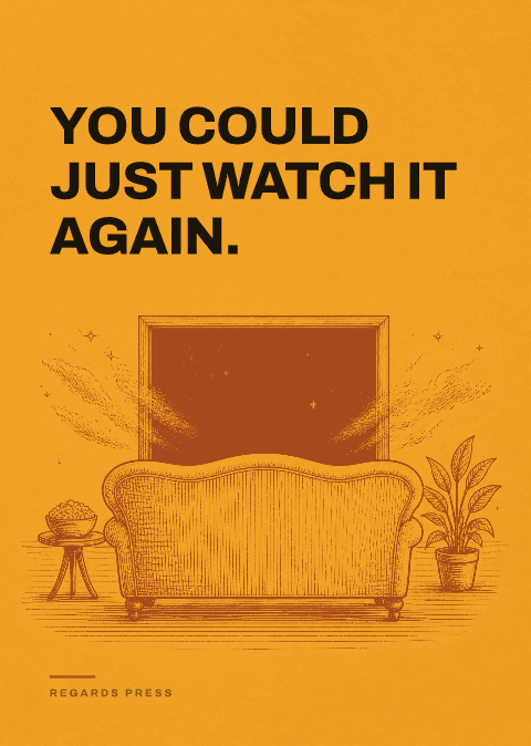 You could just watch it again.
