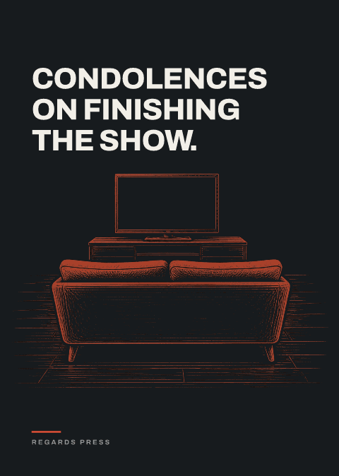 Condolences on finishing the show.