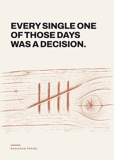 Every single one of those days was a decision.