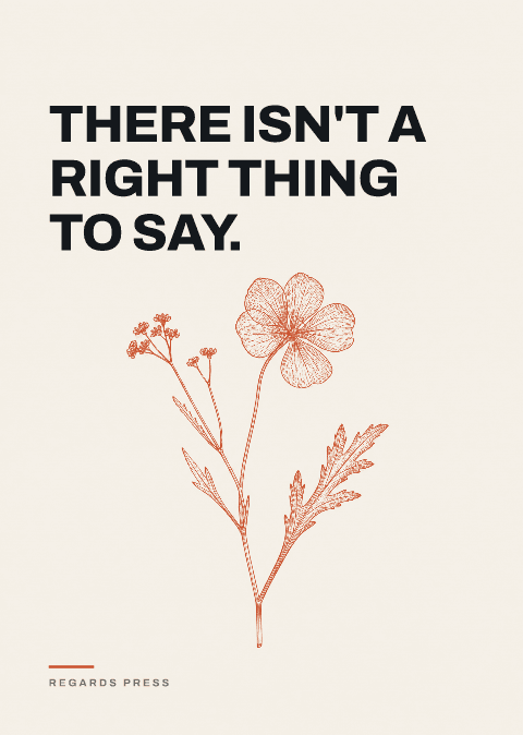 There isn't a right thing to say.