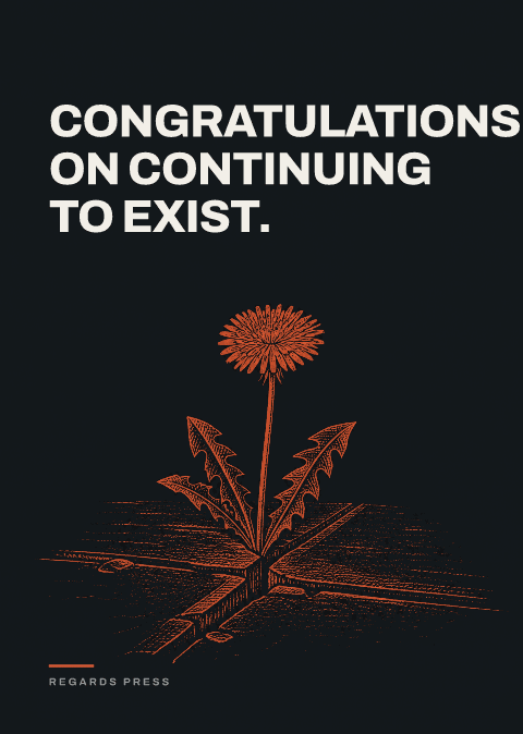 Congratulations on continuing to exist.