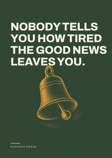 Nobody tells you how tired the good news leaves you.