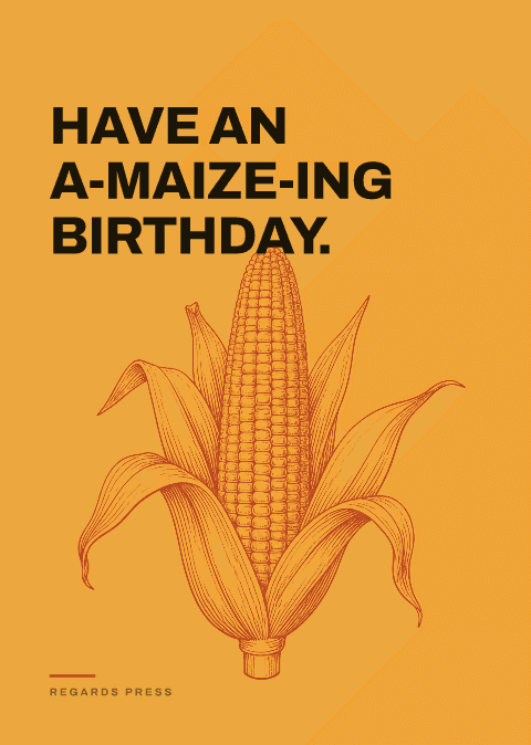 Have an a-maize-ing birthday.