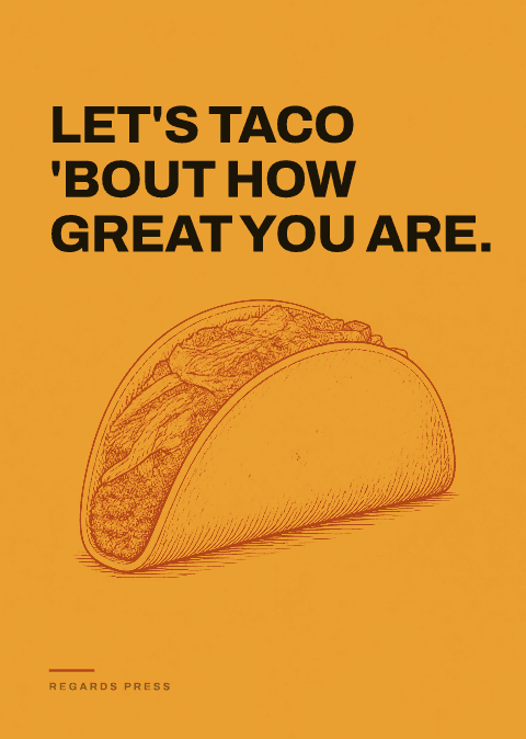 Let's taco 'bout how great you are.