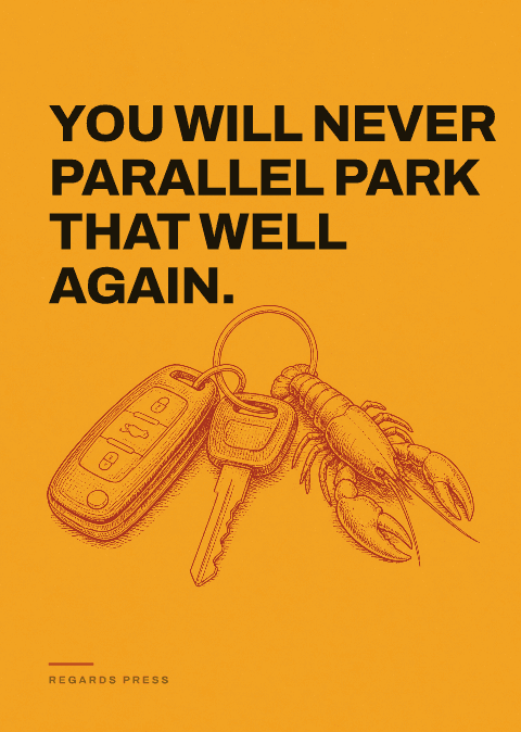 You will never parallel park that well again.