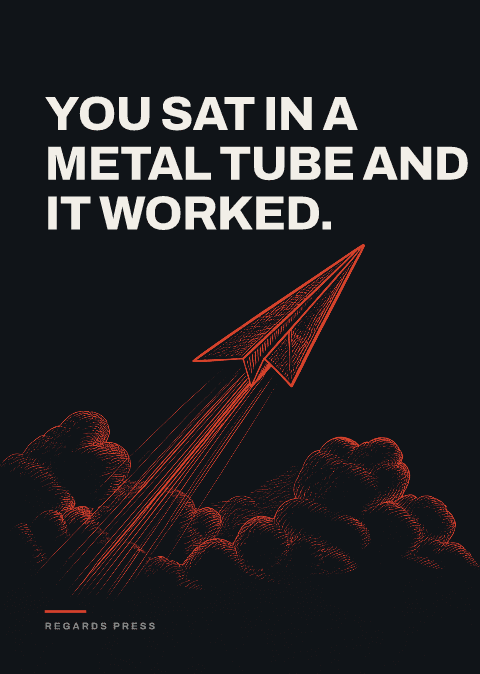 You sat in a metal tube and it worked.