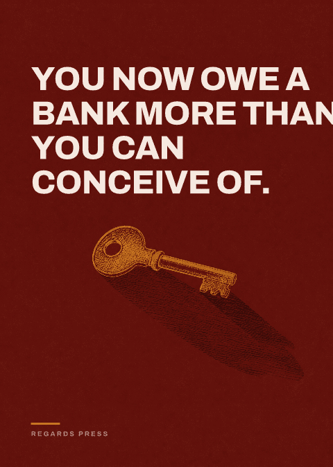 You now owe a bank more than you can conceive of.