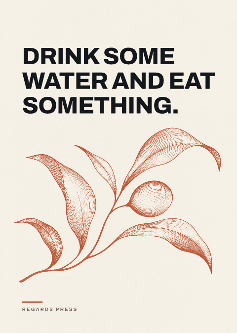 Drink some water and eat something.