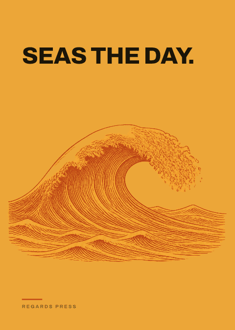 Seas the day.