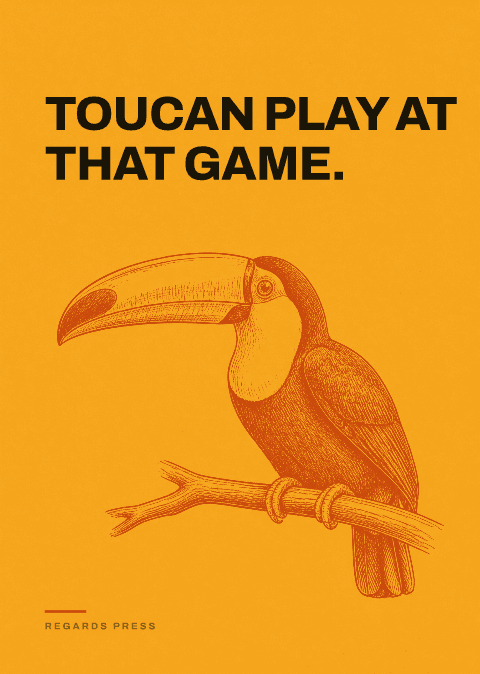 Toucan play at that game.