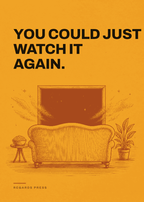 You could just watch it again.
